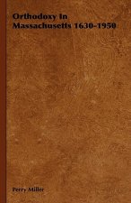 Orthodoxy In Massachusetts 1630-1950