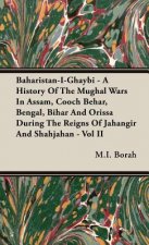 Baharistan-I-Ghaybi - A History Of The Mughal Wars In Assam, Cooch Behar, Bengal, Bihar And Orissa During The Reigns Of Jahangir And Shahjahan - Vol I
