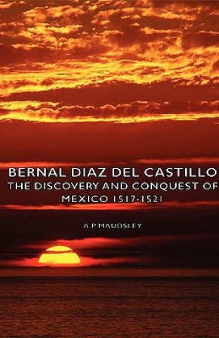 Bernal Diaz Del Castillo - The Discovery And Conquest Of Mexico 1517-1521