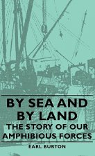 By Sea And By Land - The Story Of Our Amphibious Forces