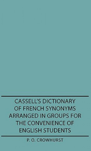 Cassell's Dictionary Of French Synonyms Arranged In Groups For The Convenience Of English Students