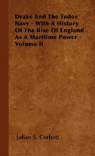 Drake And The Tudor Navy - With A History Of The Rise Of England As A Maritime Power - Volume Ii