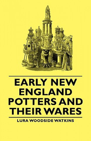 Early New England Potters And Their Wares