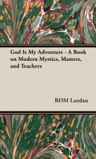 God Is My Adventure - A Book On Modern Mystics, Masters, And Teachers