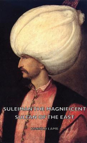 Suleiman The Magnificent - Sultan Of The East (Harold Lamb)(Pevná)