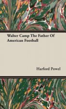 Walter Camp The Father Of American Football