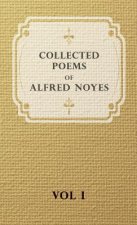 Collected Poems Of Alfred Noyes - Vol I