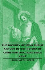 Divinity of Jesus Christ - A Study in the History of Christian Doctrine Since Kant