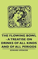 Flowing Bowl - A Treatise on Drinks of All Kinds and of All Periods