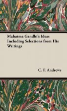 Mahatma Gandhi's Ideas Including Selections from His Writings