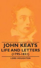 John Keats - Life and Letters (1795-1821)