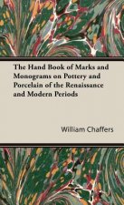 Hand Book of Marks and Monograms on Pottery and Porcelain of the Renaissance and Modern Periods