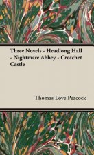 Three Novels - Headlong Hall -Nightmare Abbey-Crotchet Castle