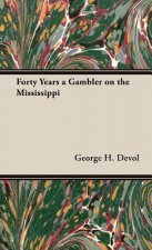 Forty Years A Gambler on the Mississippi