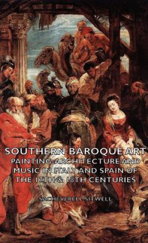 Southern Baroque Art - Painting-Architecture and Music in Italy and Spain of the 17th & 18th Centuries