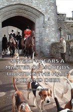 Seventy Years a Master of Hounds - Hunting the Hare - Fox and Deer
