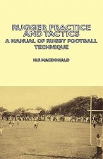Rugger Practice and Tactics - A Manual Of Rugby Football Technique