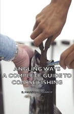Angling Ways - A Complete Guide To Coarse Fishing
