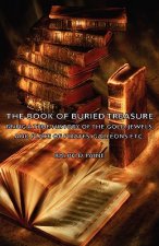 Book of Buried Treasure - Being a True History of the Gold, Jewels, and Plate of Pirates, Galleons Etc,