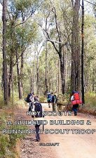 Boy Scouts - A Guide To Building & Running A Scout Troop