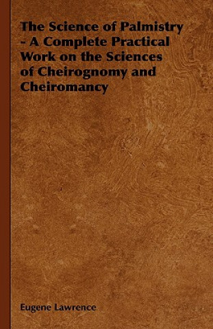 Science of Palmistry - A Complete Practical Work on the Sciences of Cheirognomy and Cheiromancy