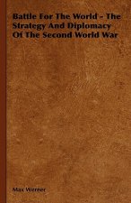 Battle For The World - The Strategy And Diplomacy Of The Second World War