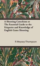 Shooting Catechism or The Essential Guide to the Etiquette and Knowledge of English Game Shooting