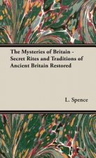 Mysteries of Britain - Secret Rites and Traditions of Ancient Britain Restored