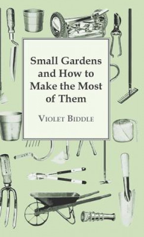 Small Gardens And How To Make The Most Of Them (Violet Biddle)()