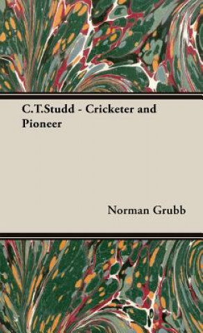 C.T.Studd - Cricketer and Pioneer