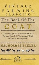 Book Of The Goat - Containing Full Particulars Of The Various Breeds Of Goats And Their Profitable Management