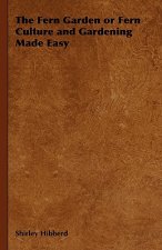Fern Garden or Fern Culture and Gardening Made Easy