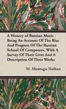 History of Russian Music - Being An Account Of The Rise And Progress Of The Russian School Of Composers, With A Survey Of Their Lives And A Descriptio