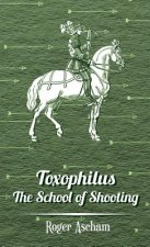 Toxophilus -The School Of Shooting (History of Archery Series)