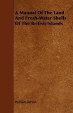 Manual Of The Land And Fresh-Water Shells Of The British Islands