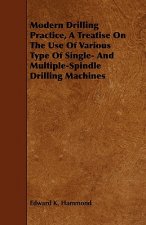 Modern Drilling Practice, A Treatise On The Use Of Various Type Of Single- And Multiple-Spindle Drilling Machines