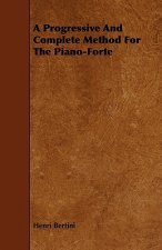 Progressive And Complete Method For The Piano-Forte