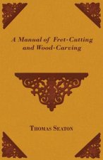 Manual Of Fret-Cutting And Wood-Carving