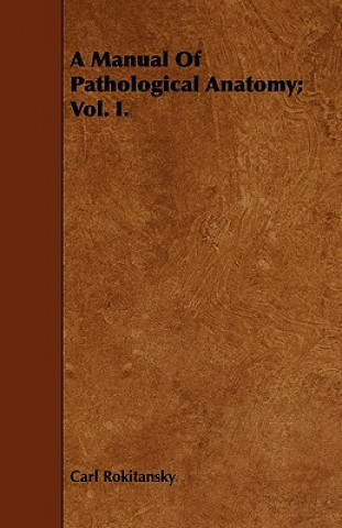 Manual Of Pathological Anatomy; Vol. I.
