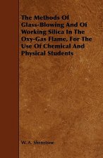 Methods Of Glass-Blowing And Of Working Silica In The Oxy-Gas Flame, For The Use Of Chemical And Physical Students