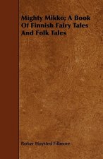 Mighty Mikko; A Book Of Finnish Fairy Tales And Folk Tales