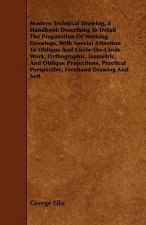 Modern Technical Drawing, A Handbook Describing In Detail The Preparation Of Working Drawings, With Special Attention To Oblique And Circle-On-Circle