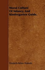 Moral Culture Of Infancy, And Kindergarten Guide.