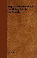 Beggars On Horseback - A Riding Tour In North Wales