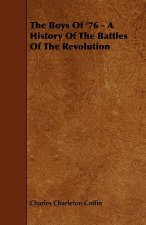 Boys Of '76 - A History Of The Battles Of The Revolution