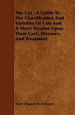 Cat - A Guide To The Classification And Varieties Of Cats And A Short Treatise Upon Their Care, Diseases, And Treatment