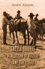 Cattle Brands - A Collection Of Westerns Camp-Fire Stories