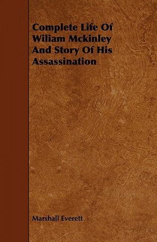 Complete Life Of Wiliam Mckinley And Story Of His Assassination