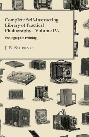 Complete Self-Instructing Library Of Practical Photography; Volume IV, Photographic Printing.