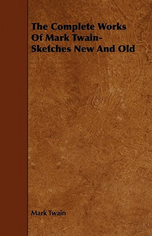Complete Works Of Mark Twain- Sketches New And Old